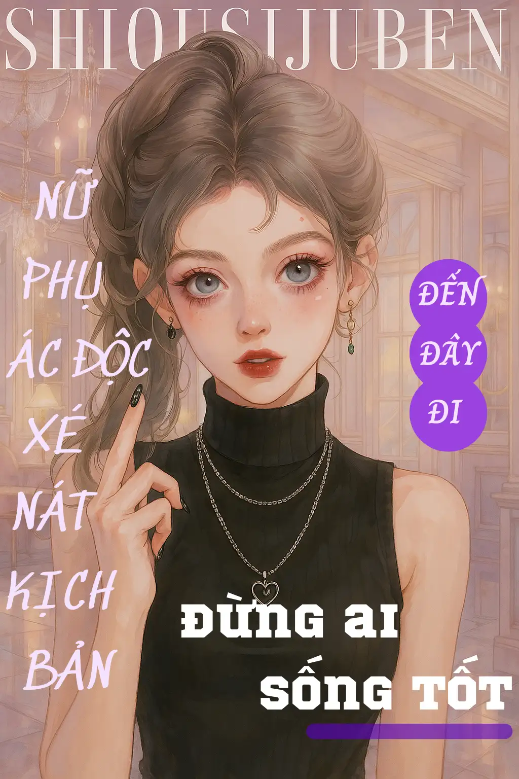 NỮ PHỤ ÁC ĐỘC XÉ NÁT KỊCH BẢN, ĐẾN ĐÂY ĐI, ĐỪNG AI SỐNG TỐT